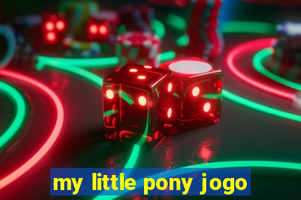 my little pony jogo